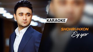 Shohruhxon  Ey yor  KARAOKE [upl. by Piane]