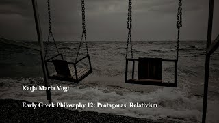 Early Greek Philosophy 12 Protagoras Relativism by Katja Maria Vogt [upl. by Jd]