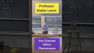 Which Phenomenon Any Guesses Professor Walter Lewin ytshorts shorts [upl. by Jennilee]