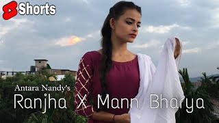 Ranjha × Mann Bharya Antara Nandy  Shershaah  B Praak  Jasleen Royal  Kuheli Saha Choreography [upl. by Einuj]