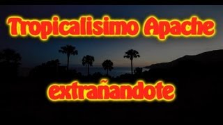 Extrañandote Tropicalisimo Apache Con letra [upl. by Siugram785]