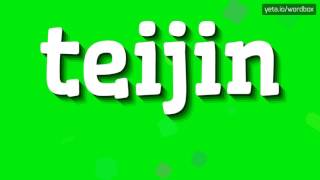 TEIJIN  HOW TO PRONOUNCE IT [upl. by Enaoj]