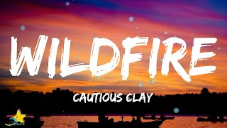 Cautious Clay  Wildfire Lyrics [upl. by Lazaruk]