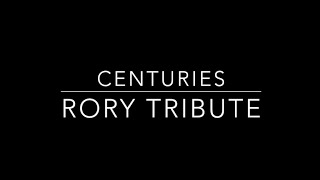 Centuries  Rory Tribute [upl. by Abehs]