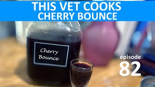 CHERRY BOUNCE  This Vet Cooks epi 82 [upl. by Ardnalac]