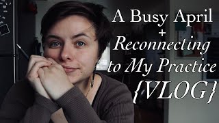 A Busy April  Reconnecting to my Practice vlog [upl. by Esiuqram]