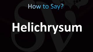 How to Pronounce Helichrysum CORRECTLY [upl. by Garrot]