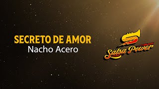 Secreto De Amor Nacho Acero Video Letra  Salsa Power [upl. by Nathanson]