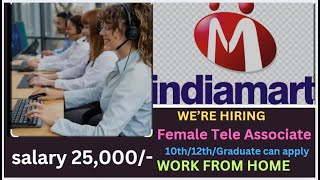 WORK FROM HOME INDIAMART HIRING FEMALE TELE ASSOCIATE 10th12thgraduate can apply salary 25000 [upl. by Salangi707]