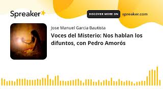 Voces del Misterio Nos hablan los difuntos con Pedro Amorós hecho con Spreaker [upl. by Amahcen]