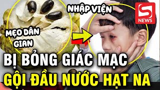 Bé trai bỏng giác mạc do gội đầu bằng nước hạt na [upl. by Llednor]