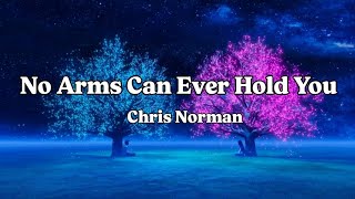 No Arms Can Ever Hold You  Chris Norman  Lyrics [upl. by Yesnel616]