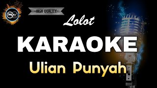 LOLOT ULIAN PUNYAH  KARAOKE [upl. by Llebiram]