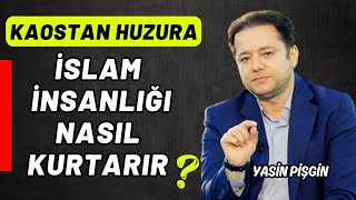 İslam İnsanlığı Nasıl Kurtarır  Kaostan Huzura  Yasin Pişgin [upl. by Anneirb]