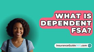 What Is Dependent FSA  InsuranceGuide360com [upl. by Stilu176]