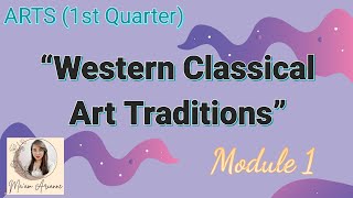 ARTS 1st Quarter Module 1  Western Classical Art Traditions Part 1 [upl. by Notxap]