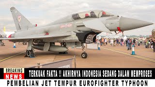 TERKUAK FAKTA  AKHIRNYA INDONESIA SEDANG DALAM MEMPROSES PEMBELIAN JET TEMPUR EUROFIGHTER TYPHOON [upl. by Trip368]