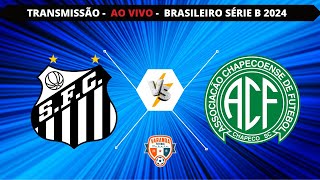 SANTOS X CHAPECOENSE  AO VIVO  CAMPEONATO BRASILEIRO SÉRIE B  VARANDA [upl. by Aziar701]