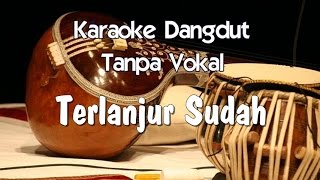 Karaoke Terlanjur Sudah  Dangdut [upl. by Mateo]