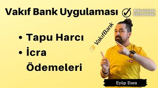 Vakıfbank Uygulaması Tapu Harcı  İcra Ödemeleri Nasıl Yapılır [upl. by Eikram]