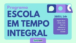 Lançamento  Programa Escola em Tempo Integral  Setrem [upl. by Cornish339]