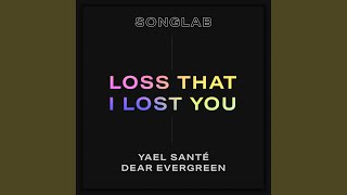 Loss That I Lost You feat Yael Santé amp Dear Evergreen [upl. by Lecram435]