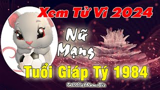 Xem tử vi tuổi Giáp Tý 1984 năm 2024 Nữ mạng đầy đủ và chi tiết nhất [upl. by Kleeman]