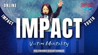 IMPACT YOUTH  08 JUNI 1700 WIB  VICTIM MENTALITY  HENNY KRISTIANUS [upl. by Elletsirk]