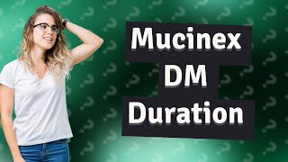 How long does Mucinex DM stay in your system [upl. by Drud]