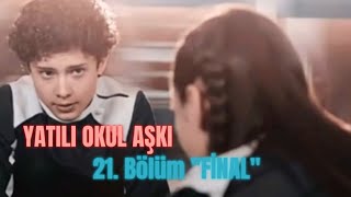 Yatılı Okul Aşkı 21 Bölüm quotFİNALquot [upl. by Kuehn248]