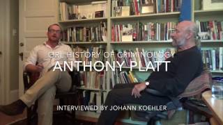 Anthony Platt  Oral History of Criminology [upl. by Dever]