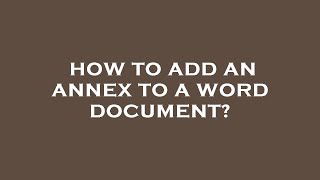 How to add an annex to a word document [upl. by Skell]