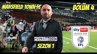 MANSFIELD TOWN FC  FM24 KARİYER 4  JOURNEYMAN MODU  BÖLÜM 4  SKY BET LEAGUE ONE  SAVAŞ ÇIKTI [upl. by Eddy462]