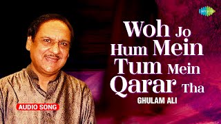 Woh Jo Hum Mein Tum Mein Qarar Tha  Ghulam Ali  Audio Single  Old Ghazal  Sad Ghazal [upl. by Yrocej]