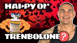 How To Be HAPPY On Trenbolone Can It Be Done [upl. by Yentnuoc]