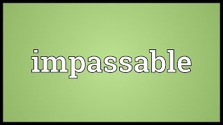 Impassable Meaning [upl. by Teiv]