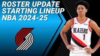 PORTLAND TRAIL BLAZERS ROSTER UPDATE  POSSIBLE STARTING LINEUP 20242025 [upl. by Oruasi]