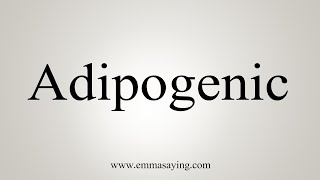 How To Say Adipogenic [upl. by Feirahs]