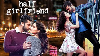 Half Girlfriend 2017 Full Movie 4K  Romantic Drama  Arjun Kapoor Shraddha Kapoor  Mohit Suri [upl. by Ravens]