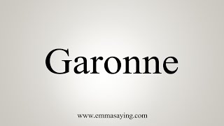 How To Say Garonne [upl. by Thomsen]