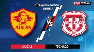 AUCAS VS TÉCNICO UNIVERSITARIO  EN VIVO LIGA PRO  CAMPEONATO ECUATORIANO [upl. by Nikolaos]