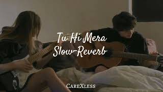 Tu Hi Mera Slowed  Reverb  Pritam  Shafqat Amanat Ali  Lofi Songs  CareXless [upl. by Ahsiner74]