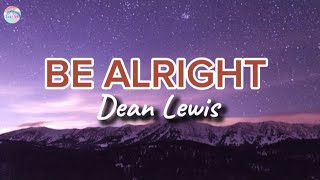 Be Alright  Dean Lewis  Lyrics [upl. by Akirdnas]