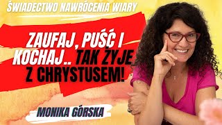 Monika Górska Zaufaj Puść i Kochaj Świadectwo nawrócenia i wiary 35 [upl. by Ttemme]