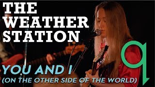 The Weather Station – You And I On The Other Side Of The World LIVE [upl. by Larcher]