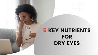 5 Key Nutrients for Dry Eyes [upl. by Nerhtak]