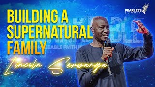 Building a Supernatural Family  Lincoln Serwanga [upl. by Lenroc]