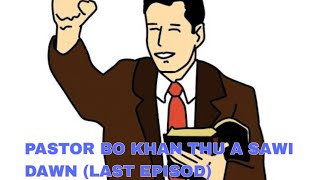 PASTOR BO KHAN THU A SAWI DAWN Last Episod  RevLalsawma [upl. by Godred]