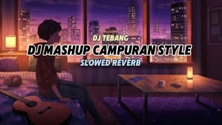 DJ MASHUP CAMPURAN STYLE Slowed  Reverb [upl. by Kenlay]