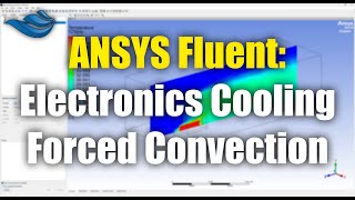 ANSYS Fluent Electronics Cooling Forced Convection  Tutorial [upl. by Nelad]